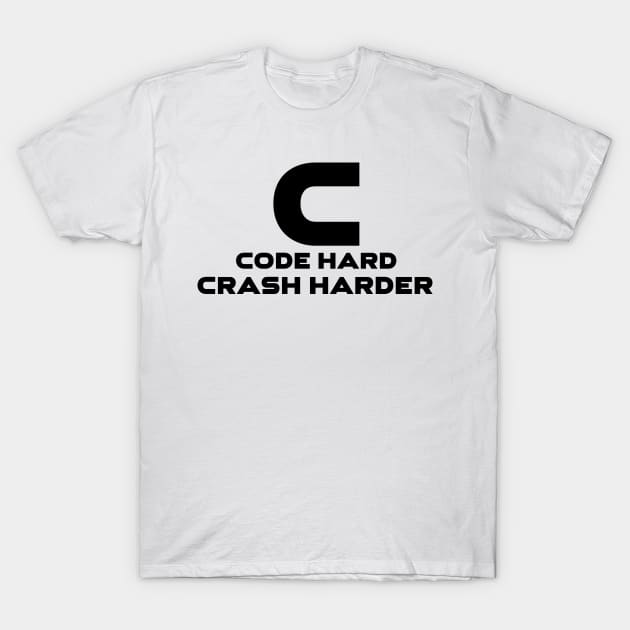 C Code Hard Crash Harder Programming T-Shirt by Furious Designs